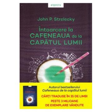Intoarcere la cafeneaua de la capatul lumii - John P. Strelecky