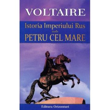 Istoria Imperiului Rus sub Petru cel Mare - Voltaire