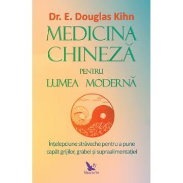 Medicina chineza pentru lumea moderna - Douglas Kihn
