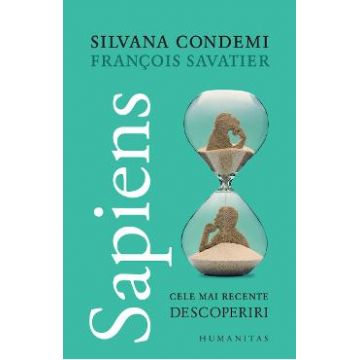 Sapiens. Cele mai recente descoperiri - Francois Savatier, Silvana Condemi