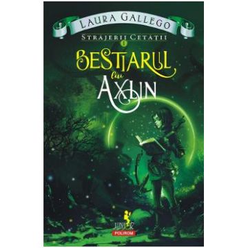 Strajerii cetatii Vol.1: Bestiarul lui Axlin - Laura Gallego