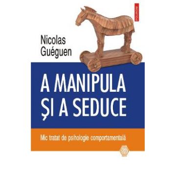 A manipula si a seduce - Nicolas Gueguen