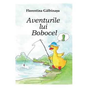 Aventurile lui Bobocel - Florentina Galbinasu