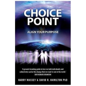 Choice Point: Align Your Purpose - Harry Massey, PhD Dr David R. Hamilton
