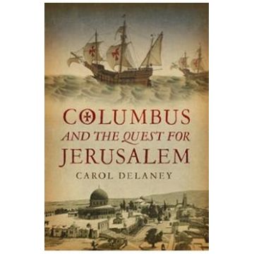 Columbus And The Quest For Jerusalem - Carol Delaney
