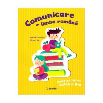 Comunicare in limba romana - Clasa 2 - Caiet de lucru - Marilena Nedelcu, Mirela Ilie