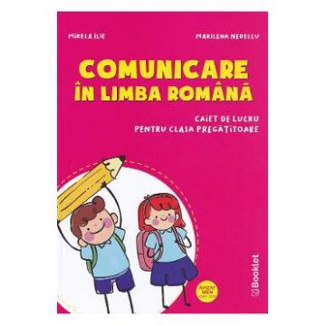 Comunicare in limba romana - Clasa pregatitoare - Caiet - Mirela Ilie, Marinela Nedelcu