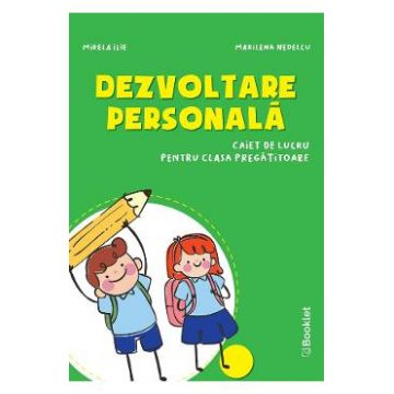Dezvoltare personala - Clasa pregatitoare - Caiet - Mirela Ilie, Marilena Nedelcu