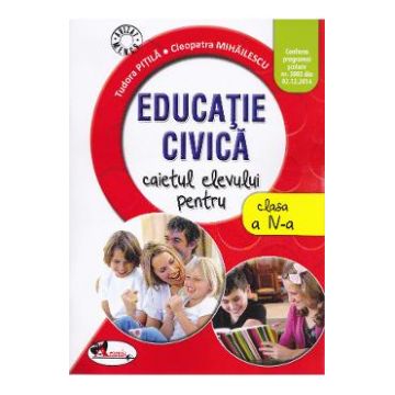 Educatie civica - Clasa 4 - Caiet - Tudora Pitila, Cleopatra Mihailescu