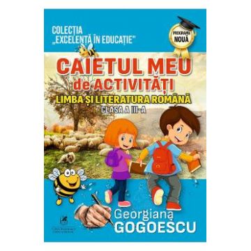 Limba si literatura romana - Clasa 3 - Caietul meu de activitati - Georgiana Gogoescu