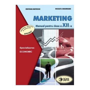 Marketing - Clasa 12 - Manual - Cristiana Mateiciuc, Nicoleta Singureanu