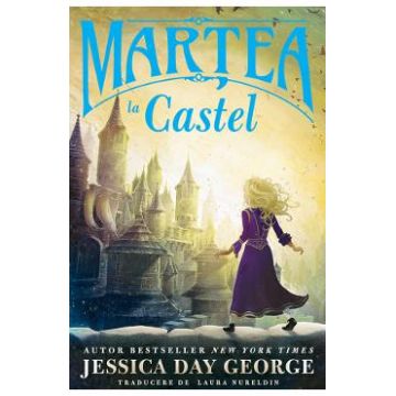 Martea la castel - Jessica Day George