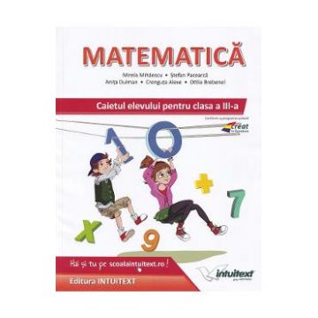 Matematica - Clasa 3 - Caietul elevului - Mirela Mihaescu, Stefan Pacearca, Anita Dulman, Crenguta Alexe, Otilia Brebenel