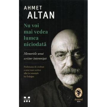 Nu voi mai vedea lumea niciodata - Ahmet Altan