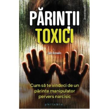 Parintii toxici - Julie Arcoulin