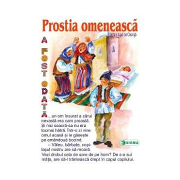 Prostia omeneasca - Carte uriasa - Adaptare dupa Ion Creanga