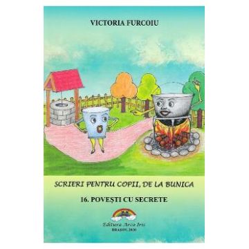 Scrieri pentru copii, de la bunica Vol.16: Povesti cu secrete - Victoria Furcoiu
