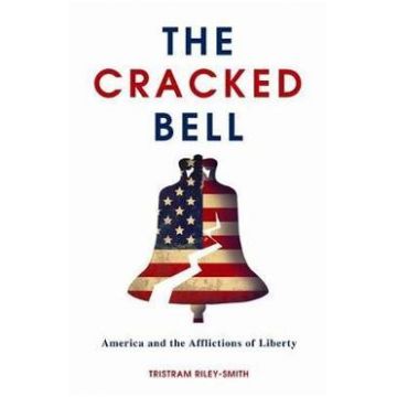 The Cracked Bell: America and the Afflictions of Liberty - Tristram Riley-smith
