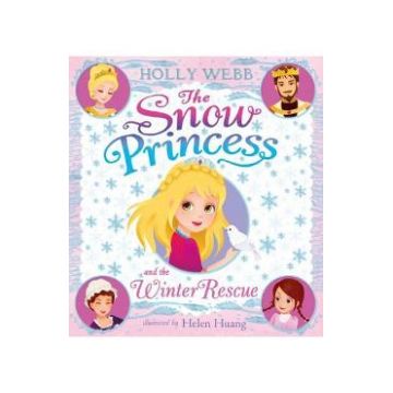 The Snow Princess and the Winter Rescue - Holly Webb, Helen Huang