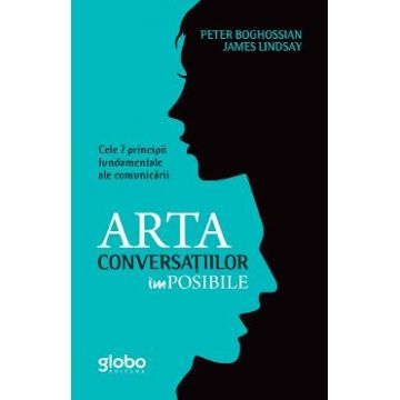 Arta conversatiilor imposibile - Peter Boghossian, James Lindsay