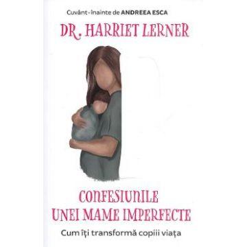 Confesiunile unei mame imperfecte Ed.2020 - Harriet Lerner