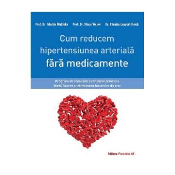 Cum reducem hipertensiunea arteriala fara medicamente - Martin Middeke, Klaus Volker, Claudia Laupert-Deick