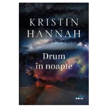 Drum in noapte - Kristin Hannah