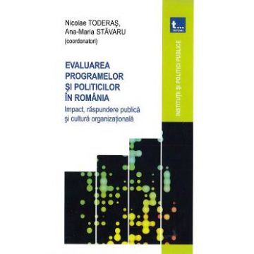Evaluarea programelor si politicilor in Romania - Nicolae Toderas, Ana-Maria Stavaru