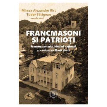 Francmasoni si patrioti - Mircea Alexandru Birt