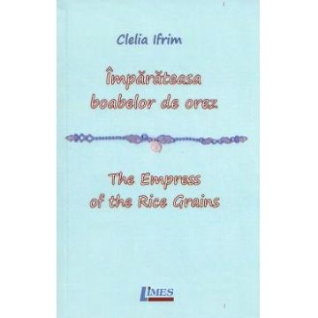 Imparateasa boabelor de orez. The Empress of the Rice Grains - Clelia Ifrim