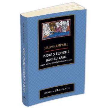 Istoria si legendele Sfantului Graal - Joseph Campbell