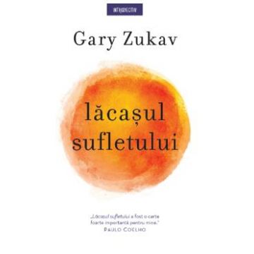 Lacasul sufletului - Gary Zukav