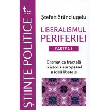 Liberalismul periferiei. Partea I - Stefan Stanciugelu