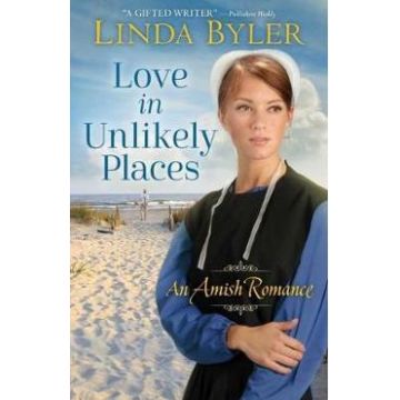 Love in Unlikely Places: An Amish Romance - Linda Byler