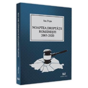 Noaptea dreptatii romanesti 2005-2020 - Ion Popa