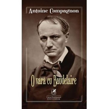 O vara cu Baudelaire - Antoine Compagnon
