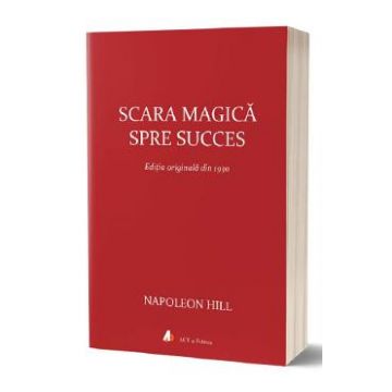 Scara magica spre succes - Napoleon Hill
