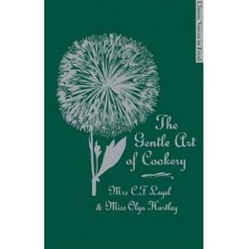 The Gentle Art of Cookery - Mrs. C.F. Leyel, Miss Olga Hartley