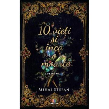 10 vieti si inca o moarte Vol.1 - Mihai Stefan