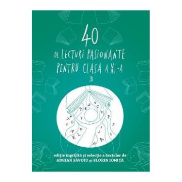 40 de lecturi pasionante pentru liceu - Clasa 11 - Adrian Savoiu, Florin Ionita