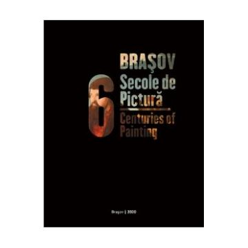 Brasov, 6 secole de pictura. Brasov, 6 Centuries of Painting
