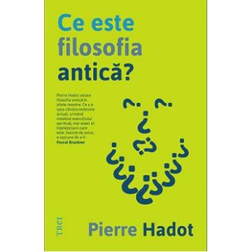Ce este filosofia antica? - Pierre Hadot