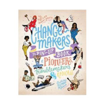 Change-makers: The pin-up book of pioneers, troublemakers and radicals - Matilda Dixon-Smith, Emma Munger
