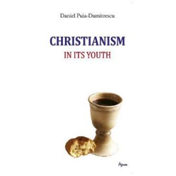 Christianism in its youth - Daniel Puia-Dumitrescu