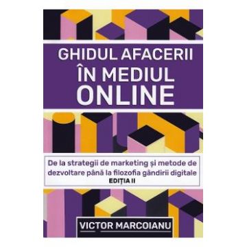 Ghidul afacerii in mediul online - Victor Marcoianu