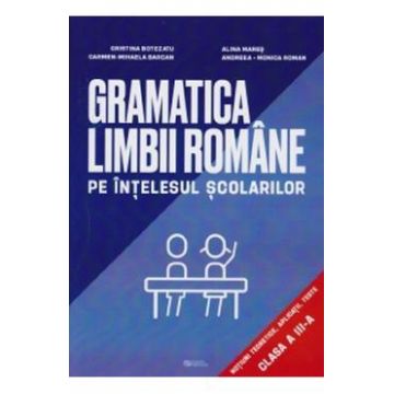 Gramatica limbii romane pe intelesul scolarilor - Clasa 3 - Cristina Botezatu, Alina Mares