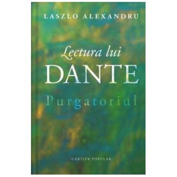 Lectura lui Dante. Purgatoriul - Laszlo Alexandru