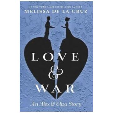 Love & War: The Alex & Eliza Trilogy Book 2 - Melissa de La Cruz