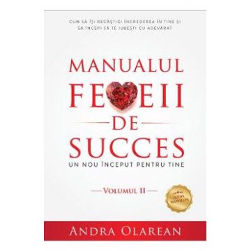 Manualul femeii de succes. Vol 2: Un nou inceput pentru tine - Andra Olarean