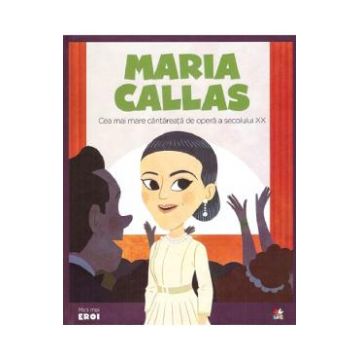 Micii mei eroi. Maria Callas